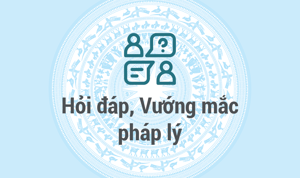 Hỏi đáp, vướng mắc pháp lý