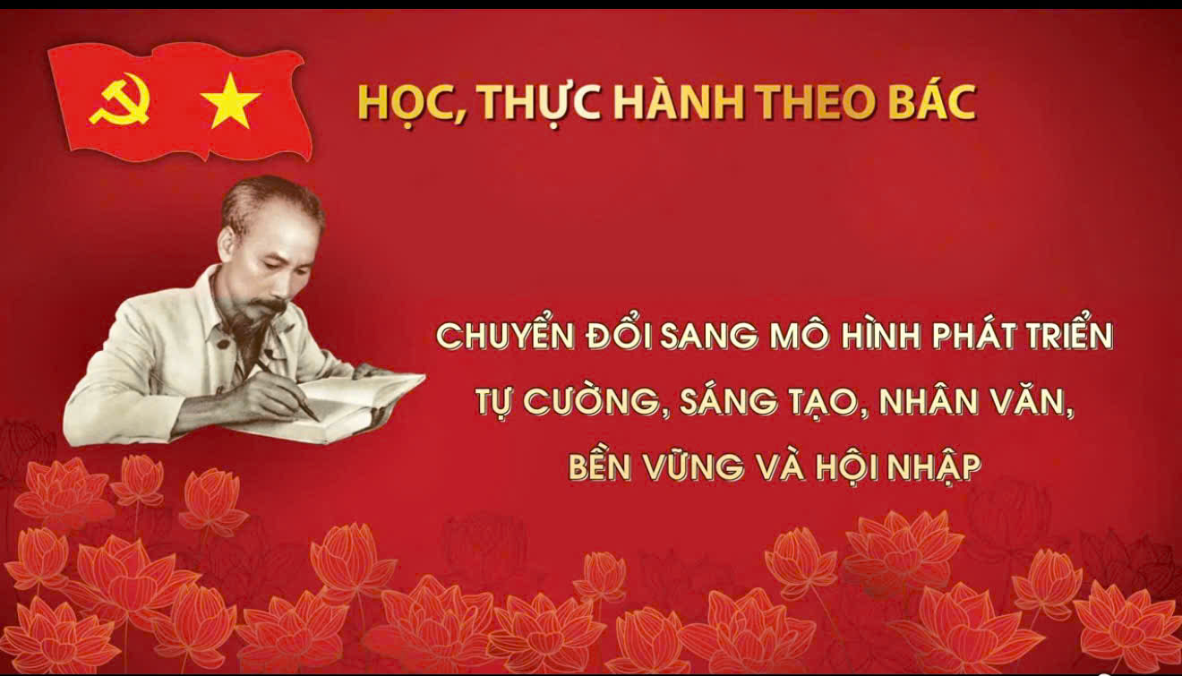 Học, thực hành theo Bác: Chuyển đổi sang mô hình phát triển tự cường, sáng tạo, nhân văn, bền vững và hội nhập