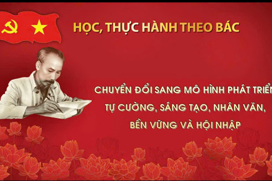 Học, thực hành theo Bác: Chuyển đổi sang mô hình phát triển tự cường, sáng tạo, nhân văn, bền vững và hội nhập