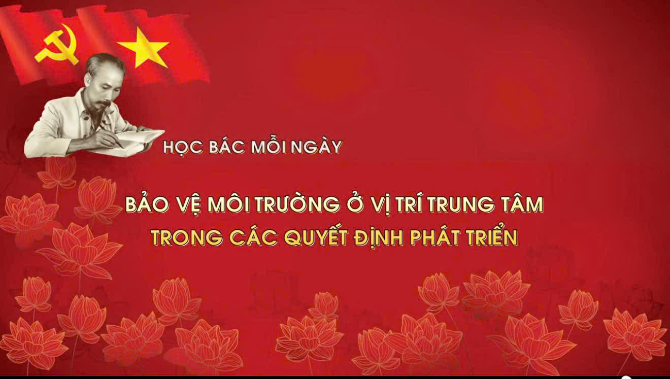 Học Bác mỗi ngày: Bảo vệ môi trường ở vị trí trung tâm trong các quyết định phát triển