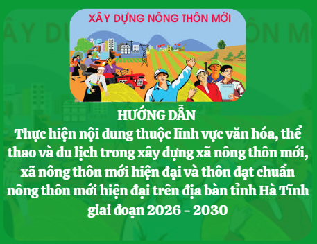 Hướng dẫn thực hiện nội dung thuộc lĩnh vực văn hóa, thể thao và du lịch trong xây dựng xã nông thôn mới, xã nông thôn mới hiện đại và thôn đạt chuẩn nông thôn mới hiện đại trên địa bàn tỉnh Hà Tĩnh giai đoạn 2026 - 2030