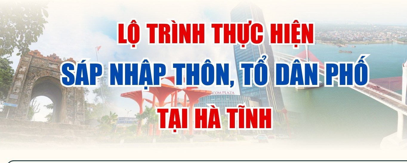Lộ trình thực hiện sáp nhập thôn, tổ dân phố tại Hà Tĩnh